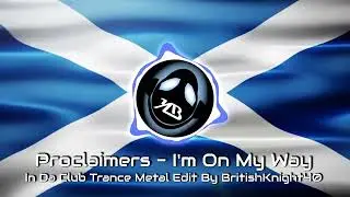 Proclaimers - I'm On My Way - In Da Club Trance Metal Edit By BritishKnight40