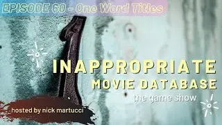 Inappropriate Movie Database - The Game - Episode 60 - One Word Titles