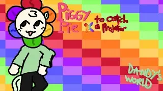 Swears! / Piggy Pie &times; To catch a predator / Dandy's world / Animatic/Animation (?) / Dandy