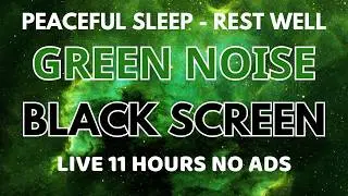 Peaceful Sleep With Green Noise Sound To Beat Insomnia - Black Screen In 11 Hours | Rest Well