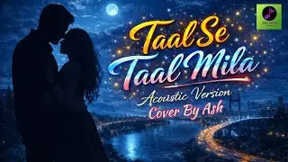 Taal Se Taal Mila | Cover By Ash | Taal | Acoustic Version