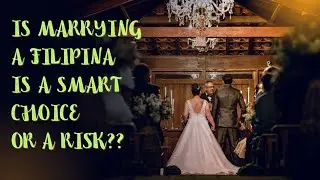 Is Marrying A Filipina Is A Smart Choice Or Risk?? #differentculture #simplysharon