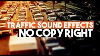 Traffic Sound Effects | Free Sound FX for your video projects (No Copyright)