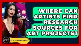 Where Can Artists Find Research Sources For Art Projects? - Artists Behind the Art