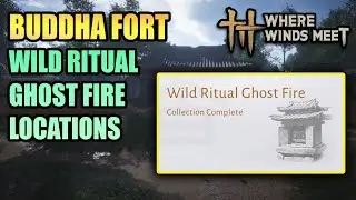 All 3 Wild Ritual Ghost Fire Location Buddha Fort 100% Exploration WHERE WINDS MEET