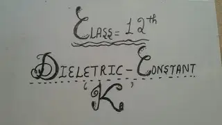Dielectric constant and it's effect on force; Lecture 4th of class 12th