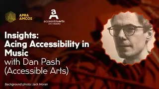 Insights: Acing Accessibility in Music with Dan Pash (Accessible Arts)