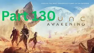 Dune Awakening I Part 130 I Calculated Calamity / Seeking Control