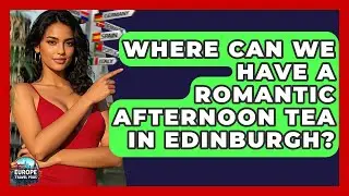 Where Can We Have A Romantic Afternoon Tea In Edinburgh? - Europe Travel Pros