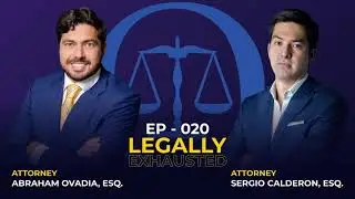 Legally Exhausted EP 20 - (with Attorney Sergio Calderon)