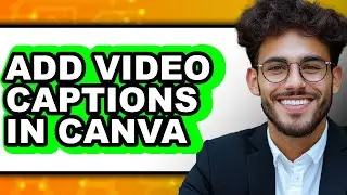 How to Add Video Captions in Canva (only Way)