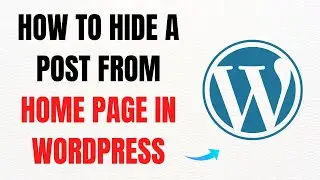 How to Hide a Post from the Home Page in WordPress – Full Guide