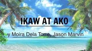 IKAW AT AKO - [LYRICS] Song by Moira Dela Torre, Jason Marvin