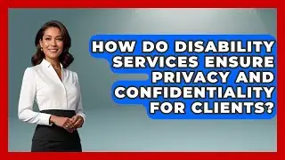How Do Disability Services Ensure Privacy and Confidentiality for Clients?