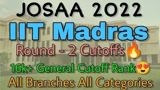 IIT Madras JOSAA Round 2 Cutoffs Released 2022🔥All Branches All Categories💯Same Cutoff as Expected😍