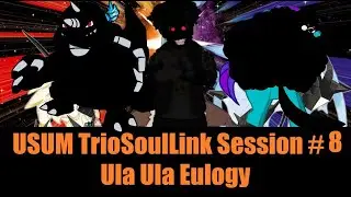 USUM TrioSoulLink Session 8 : Ula Ula Eulogy
