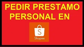 C&oacute;mo Pedir un Pr&eacute;stamo Personal en #Shopee M&eacute;xico y recibirlo en BBVA Bancomer