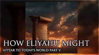HOW ELIYAHU MIGHT APPEAR TOTODAY'S WORLD PART V