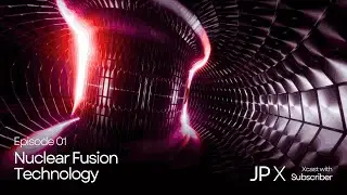 Nuclear Fusion Technology| Future of Clean Energy  | EP1 | JP X