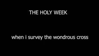HOLY WEEK   