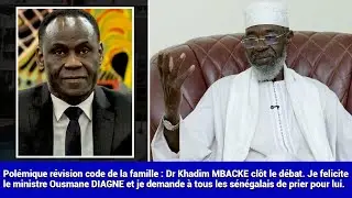 Polémique révision code de la famille / Dr Khadim MBACKE clôt le débat. ?Je felicite le ministre Ous