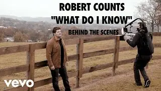 Robert Counts - What Do I Know (Behind the Scenes)