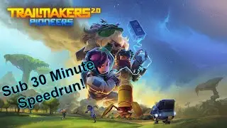 Trailmakers Pioneers *FIRST* SUB 30 Speedrun - 27:10:18 (Trailmakers 2.0 Update)