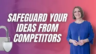 How to Protect Ideas Against theft by Competitors and Others