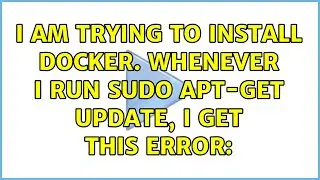 I am trying to install docker. Whenever i run sudo apt-get update, i get this error: