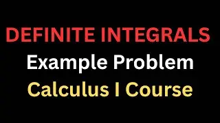 Definite Integrals (Example Problem Solution) Calculus I Course