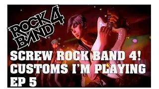 Screw Rock Band 4 DLC! Customs I'm Playing This Week Episode 4 - Foo Fighters, Queen, Indie Rock!