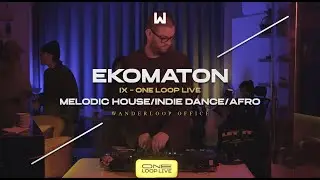 IX - One Loop Live | Ekomaton | @ Wanderloop Office | Melodic House/Organic House/Indie/DanceAfro