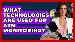 What Technologies Are Used For ATM Monitoring? - Ask Your Bank Teller