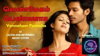 வெண்மேகம் பெண்ணாக Venmeham Pennaha - AI (SLOW AND REVERBED) MUSIC COVER