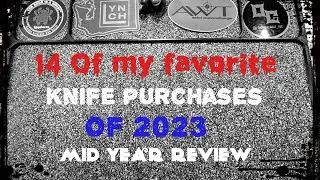 Mid year review: favorite Knife purchases thus far for 2023
