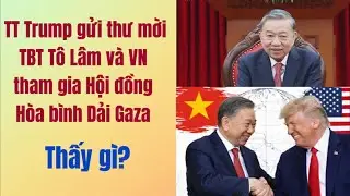 TBT Tô Lâm nhận lời tham gia Hội đồng Hòa bình Dải Gaza theo thư mời của TT Trump.
