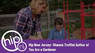 Hip New Jersey- Shanna Truffini Author of You Are a Gardener