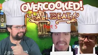 We Lost Our Kitchen Staff:  Overcooked All You Can Eat  part 5