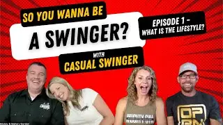 So You Want To Be A Swinger, Ep1. &ldquo;What Is The Lifestyle&rdquo; with Casual Swinger