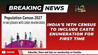 INDIA&rsquo;S 16TH CENSUS TO INCLUDE CASTE ENUMERATION FOR FIRST TIME  | 16 june 2025