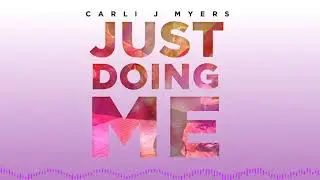 Carli J Myers - Just Doing Me (OFFICIAL AUDIO)