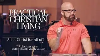 Practical Christian Living | Matt Fretwell | March 30, 2025