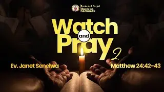 Watch and Pray (II) - Ev. Janet Senelwa || 24th Aug, 2025 || R.G.C Komarock