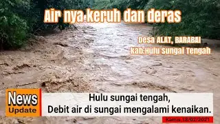 DEBIT AIR DI DESA ALAT, BARABAI, PROVENSI HULU SUNGAI TENGAH, mengalami kenaikan.|| news update.