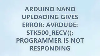Arduino Nano uploading gives error: avrdude: stk500_recv(): programmer is not responding (9 SOLUTION