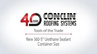 Conklin Roofing Systems: Tools of the Trade - New 360-S&reg; Urethane Sealant Container Size