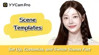 YYCam Pro Scene Templates | Set Up, Customize, and Switch Scenes Fast