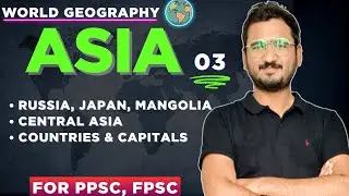 Asia 03: japan,russia,mangolia and central asia| Countries and capitals|PPSC,FPSC Geography