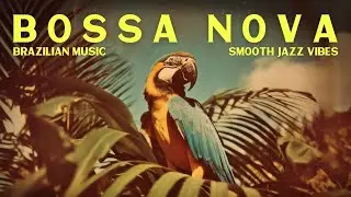Bossa Nova & Brazilian Music ☀️ Smooth Tropical Jazz Classics