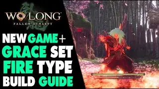 Wo Long OVER POWERED NG+ GRACE SET FIRE BUILD (Best Build) | Wo Long Fallen Dynasty Gameplay